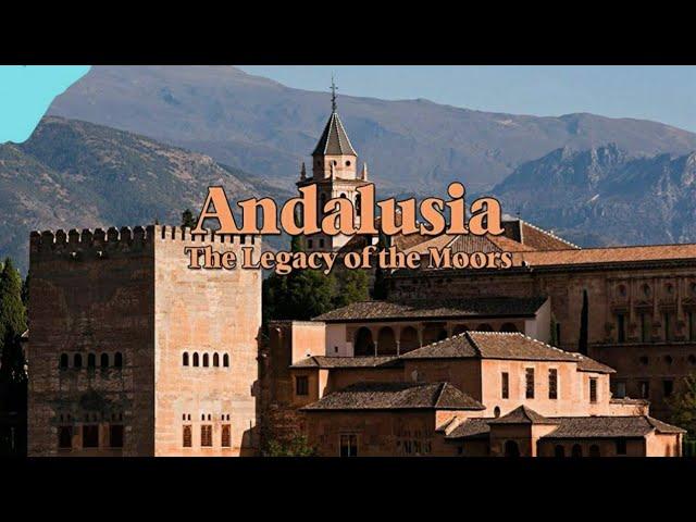 Andalusia: The Legacy of the Moors