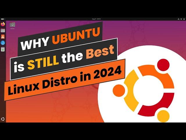 Why Ubuntu Is Still the Best Linux Distro in 2024?