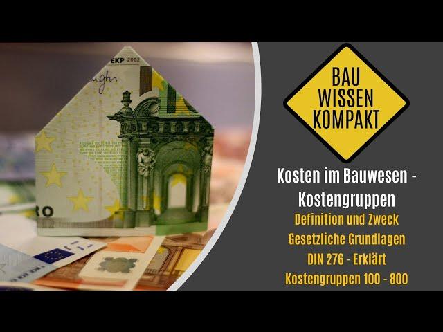 Kosten im Bauwesen - Kostengruppen / Definition / Regelungen / DIN 276 -- KOMPAKT ERKLÄRT