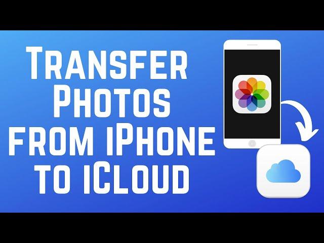 How to Transfer Photos from iPhone to iCloud in 2025