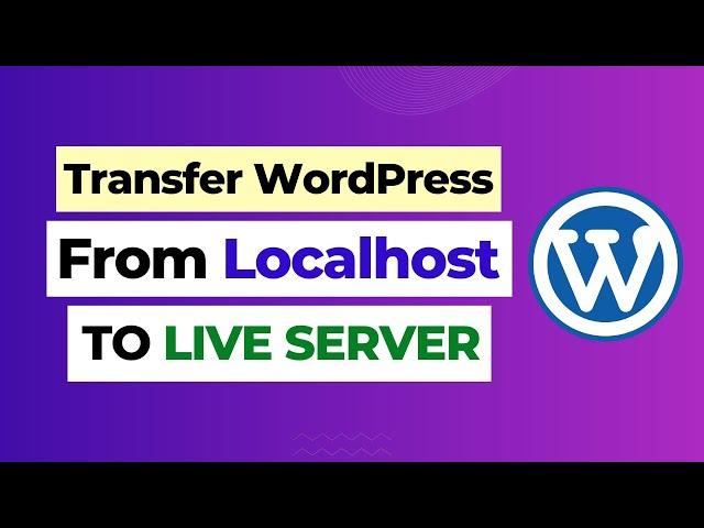 Transfer WordPress Localhost to Live Server | How to Move Local WordPress Site to Live Server