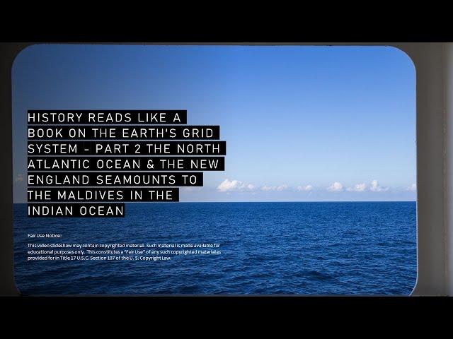 History Reads Like a Book on the Earth's Grid - The North Atlantic Ocean to the Maldives (Part 1)