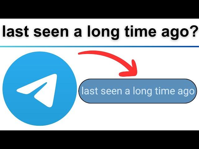 telegram last seen a long time ago means