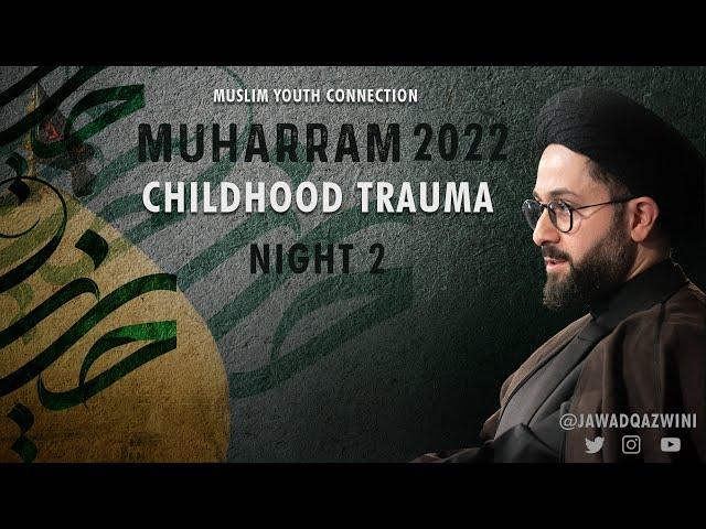 Childhood Trauma - Night 2 - Sayed Jawad Qazwini | 2022 Muharram Program