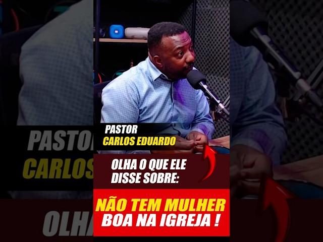 MULHER BOA? Pastor Carlos Eduardo Alerta sobre Irmãos Exigentes na Igreja