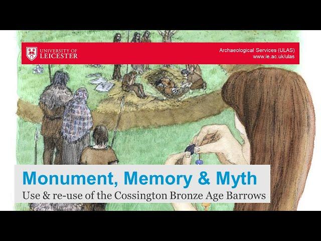 Monument, Memory and Myth: Use and re-use of the Cossington Bronze Age Barrows