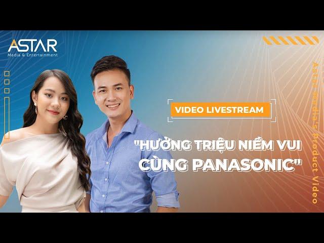 Video Livestream "Hưởng triệu niềm vui cùng Panasonic"