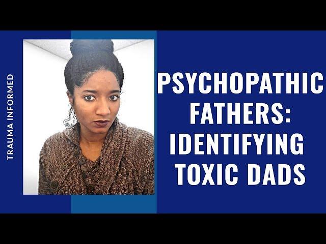 Psychopathic Fathers: Identifying Toxic Dads - Psychotherapy Crash Course