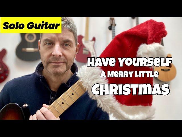 Have Yourself A Merry Little Christmas: Solo Guitar Arrangement