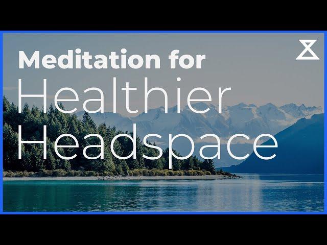 Meditation for a Healthier Headspace