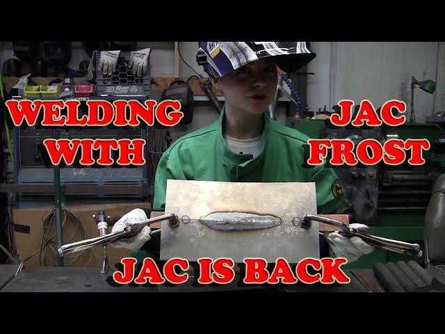 Welding with Jac Frost: Jac is Back!