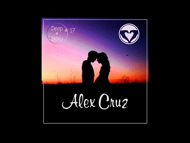 Alex Cruz - Deep & Sexy Podcast #17