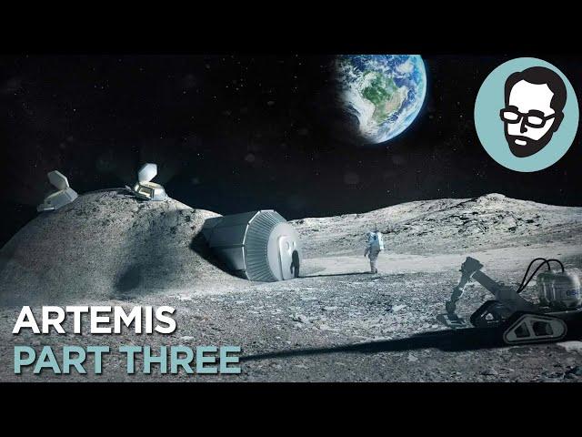 The Full Plan For Artemis Part 3: The Moon Base And Beyond