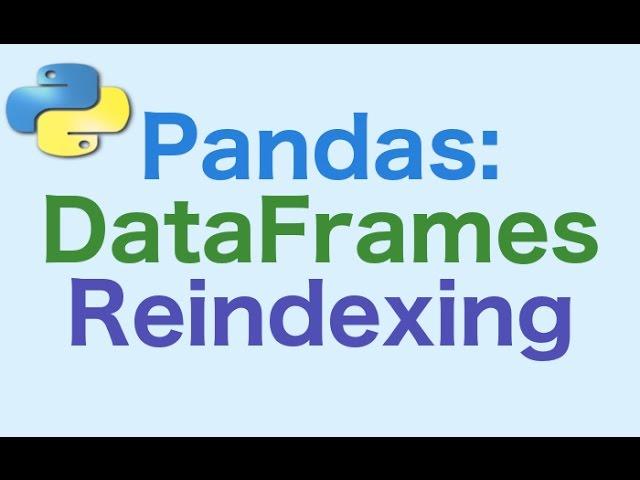 36- Pandas DataFrames: Reindexing