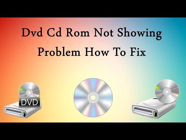 How To Fix CD DVD ROM Driver Icon Not Showing