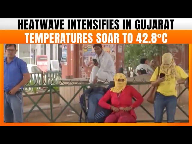 Heatwave Intensifies in Gujarat, Temperatures Soar to 42.8°C | News9