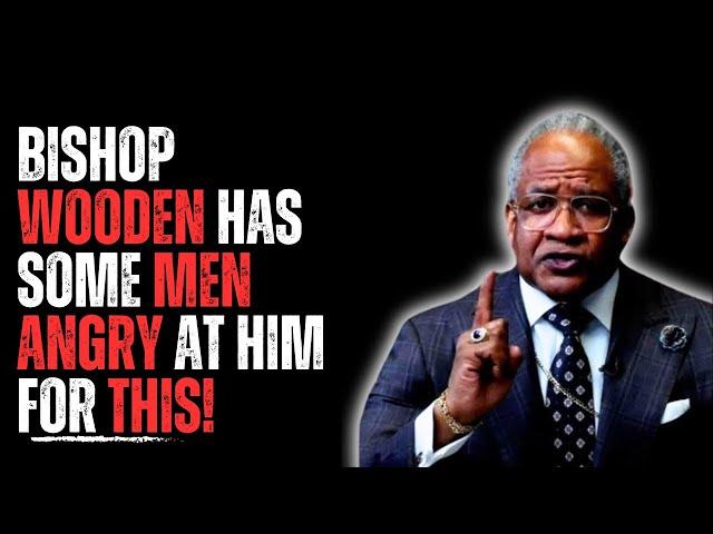 Bishop Wooden Has Some Men Angry At Him For This!