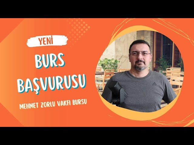 YENİ BİR BURS BAŞVURUSU. MEHMET ZORLU VAKFI BURSU