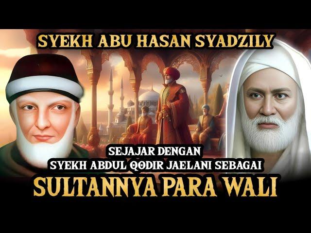 KAROMAH SYEKH ABU HASAN SYADZILI! SELEVEL DENGAN SYEKH ABDUL QODIR!