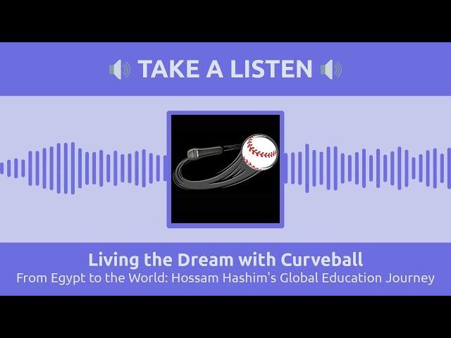 From Egypt to the World: Hossam Hashim's Global Education Journey | Living the Dream with Curveball