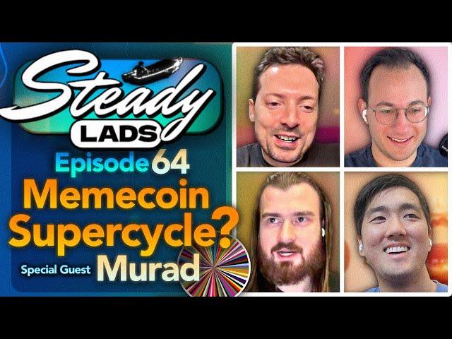 Steady Lads #64 • Is the Memecoin Supercycle Upon Us? w/ Murad