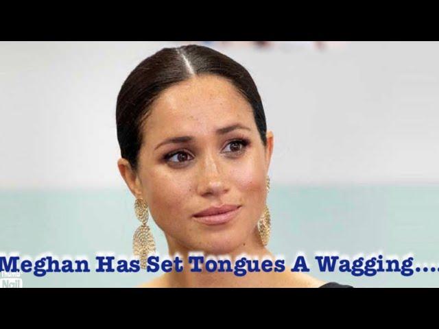 Meghan has set tongues a wagging…