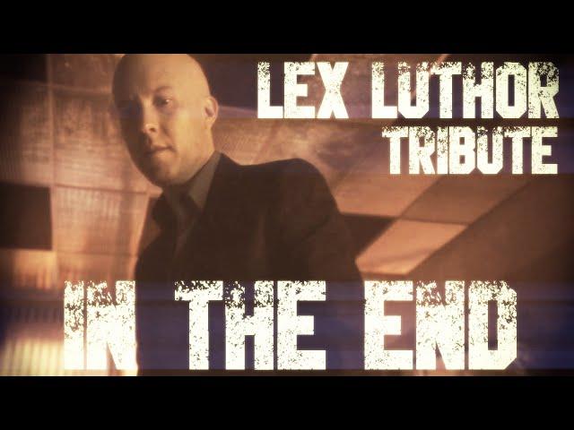 Lex Luthor 【Smallville Tribute】 | In the End 「MV」