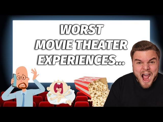 My WORST Movie Theater Experiences...