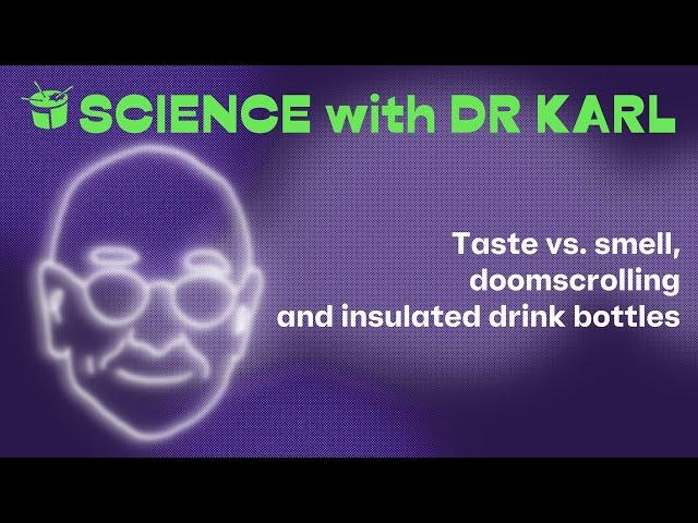 Taste vs. smell, doomscrolling and insulated drink bottles