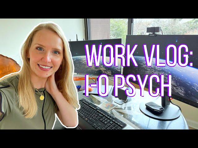 WORK VLOG:  Industrial-Organizational Psychology Consultant