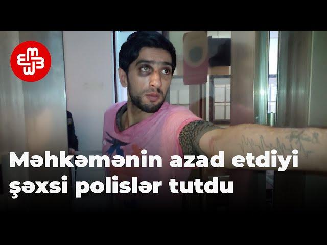 Məhkəmənin azad etdiyi şəxsi binadan çıxanda polislər yenidən tutdu