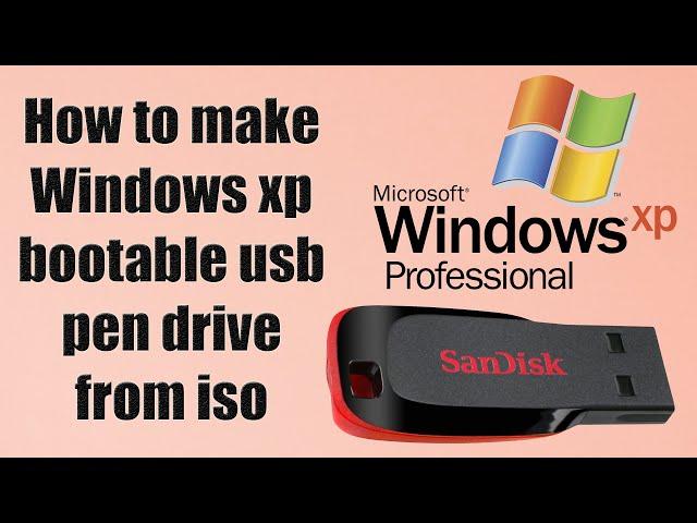 How to make windows xp bootable usb pen drive from iso