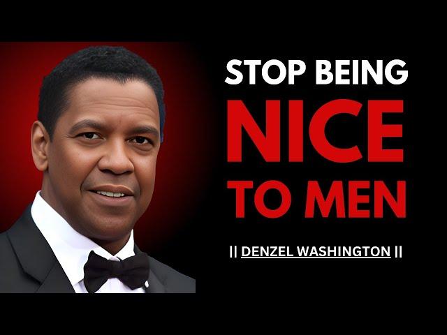 STOP BEING NICE TO MEN DO THIS INSTEAD ! Best Motivational Speech | #denzelwashington |