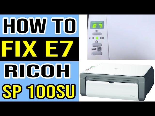 E7 Error in Ricoh SP 100SU Printer