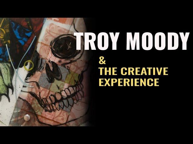 TROY MOODY on The Creative Experience