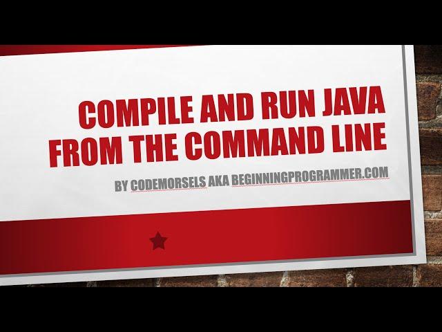 Compile and Run Java from the Command Line