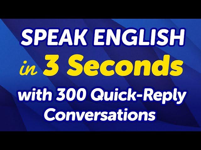 Speak English in 3 Seconds with 300 Quick-Reply Conversations