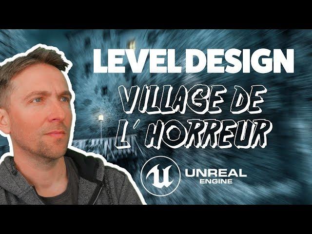 LEVEL DESIGN VILLAGE DE L'HORREUR - TUTO UNREAL ENGINE 4 FR