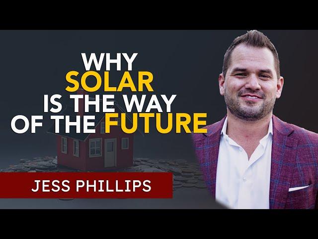 Why Solar Is The Way Of The Future | Jess Phillips