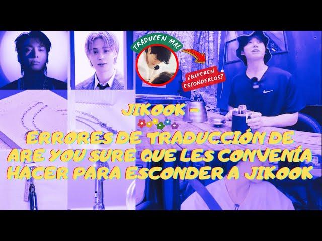 JIKOOK - ERRORES DE TRADUCCIÓN DE AYS QUE LES CONVENÍA HACER PARA ESCONDER A JIKOOK