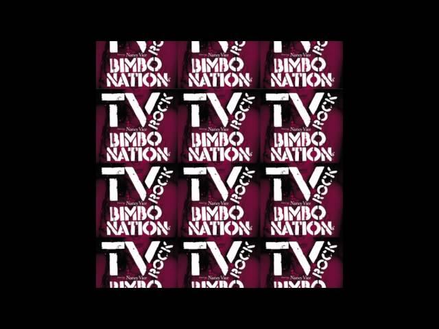 'BIMBO NATION' (TV ROCK Dirty Radio Edit) TV ROCK ft Nancy Vice [HQ]