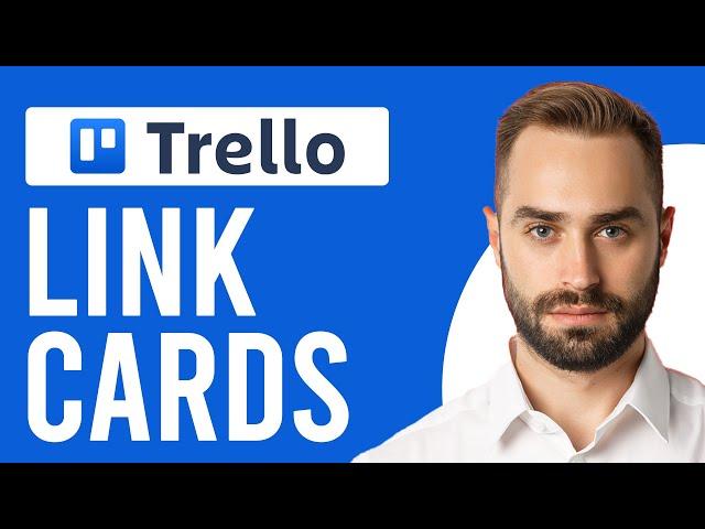 How to Link Cards in Trello (How to Connect Trello Cards Together)