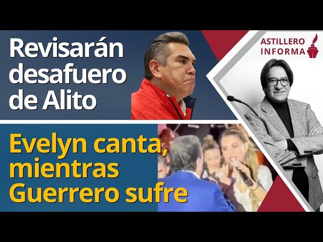 #AstilleroInforma | ¿Irregularidades en caso de Alito?// Gobernadora de Guerrero, en la fiesta