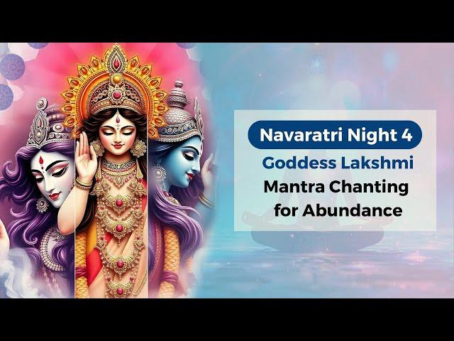 Night 4 of Navaratri 2024: Goddess Lakshmi Mantra Chanting for Abundance