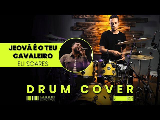 Eli Soares - Jeová É O Teu Cavaleiro | Drum Cover