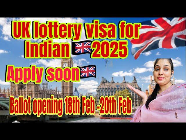 Uk lottery visa for Indian 2025UK lottery visa first ballot opening from 18th feb - 20th Feb 2025