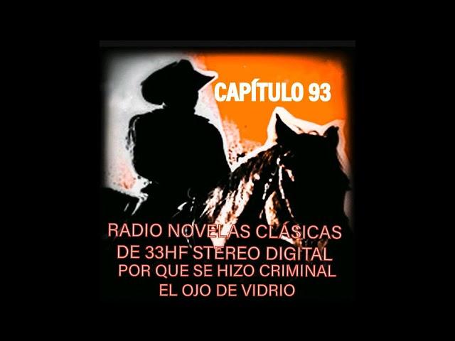 POR QUE SE HIZO CRIMINAL EL OJO DE VIDRIO CAP 93 EN RADIO NOVELAS CLÁSICAS DE 33HF STEREO DIGITAL