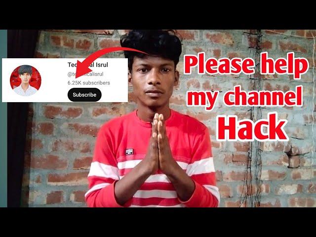 please help  my channel hack isrul tech