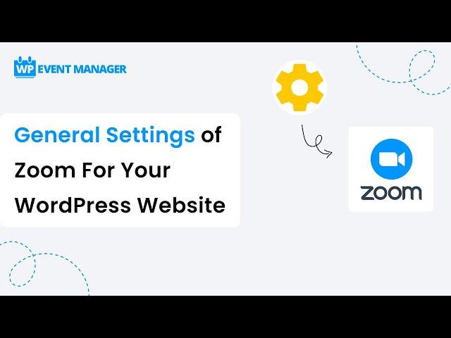 General Settings of Zoom For Your WordPress Website