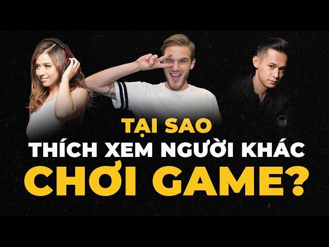 Xu hướng của thời đại: XEM GAME thích hơn CHƠI GAME